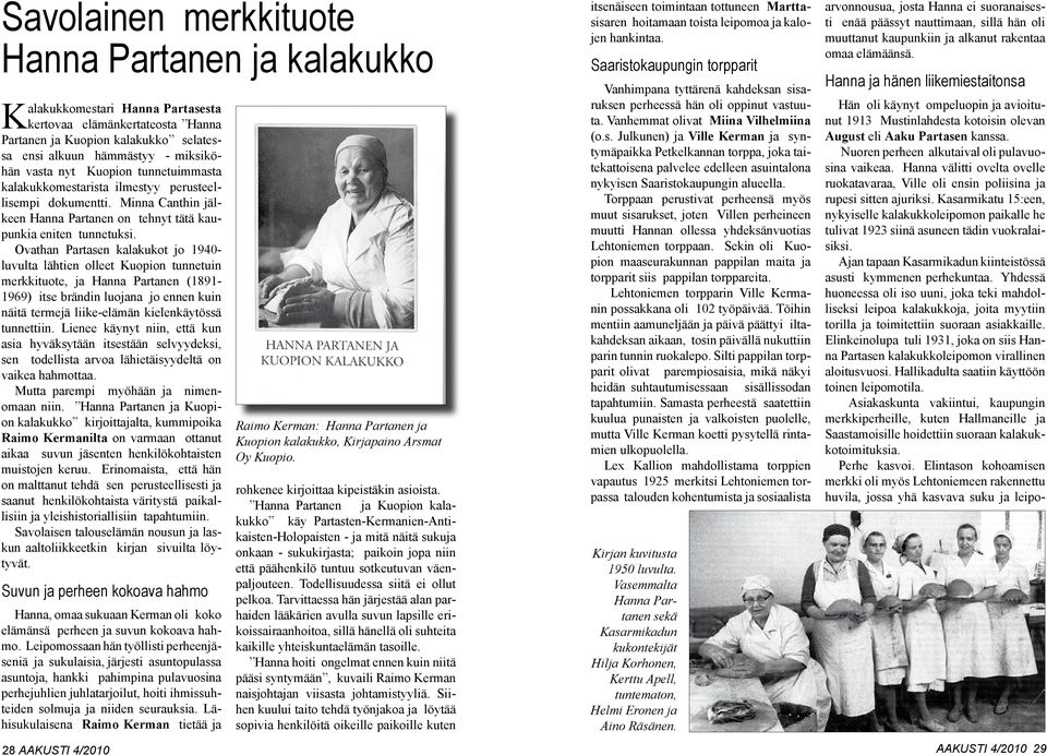 Ovathan Partasen kalakukot jo 1940- luvulta lähtien olleet Kuopion tunnetuin merkkituote, ja Hanna Partanen (1891-1969) itse brändin luojana jo ennen kuin näitä termejä liike-elämän kielenkäytössä