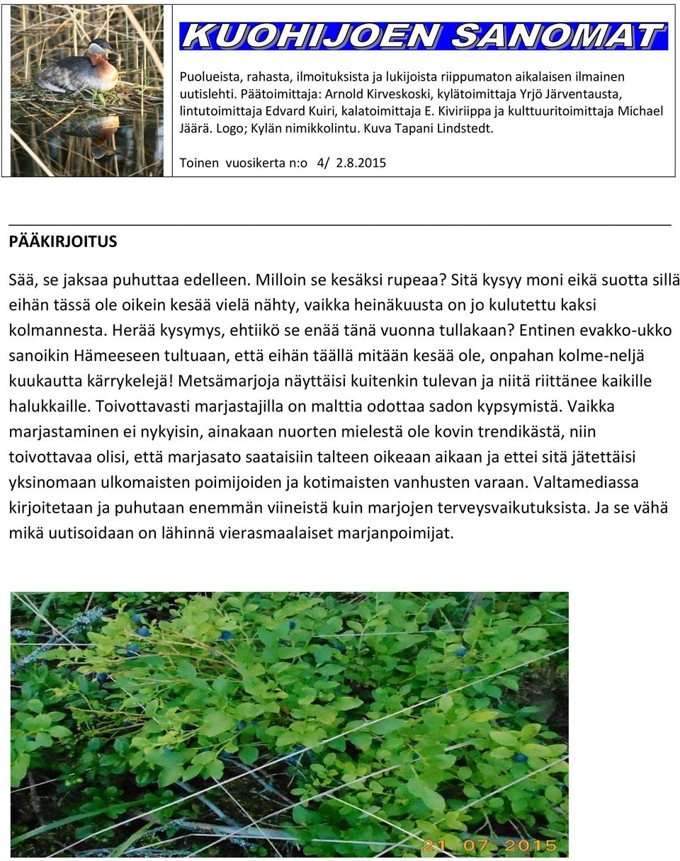 Kuva Tapani Lindstedt. Toinen vuosikerta n:o 4/ 2.8.2015 PÄÄKIRJOITUS Sää, se jaksaa puhuttaa edelleen. Milloin se kesäksi rupeaa?