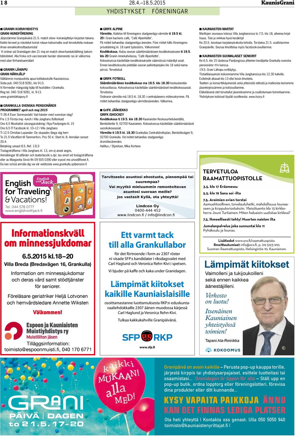 Alla friska och vaccinerade hundar oberoende ras är välkomna med utan förhandsanmälan! n Granin Lähiapu Grani Närhjälp Välitämme monipuolista apua kotitalouksille Kauniaisissa. Soita puh.