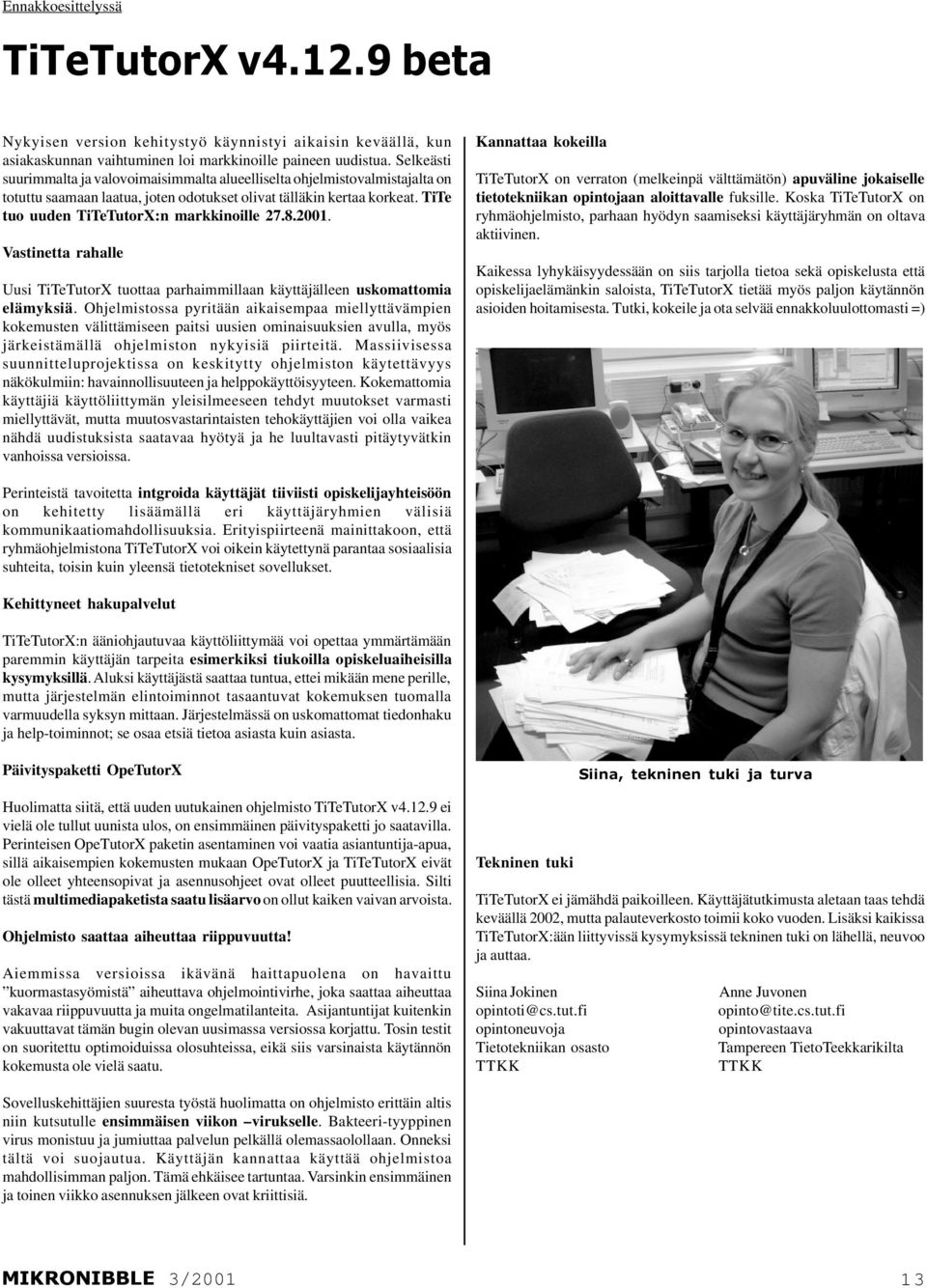 TiTe tuo uuden TiTeTutorX:n markkinoille 27.8.2001. Vastinetta rahalle Uusi TiTeTutorX tuottaa parhaimmillaan käyttäjälleen uskomattomia elämyksiä.