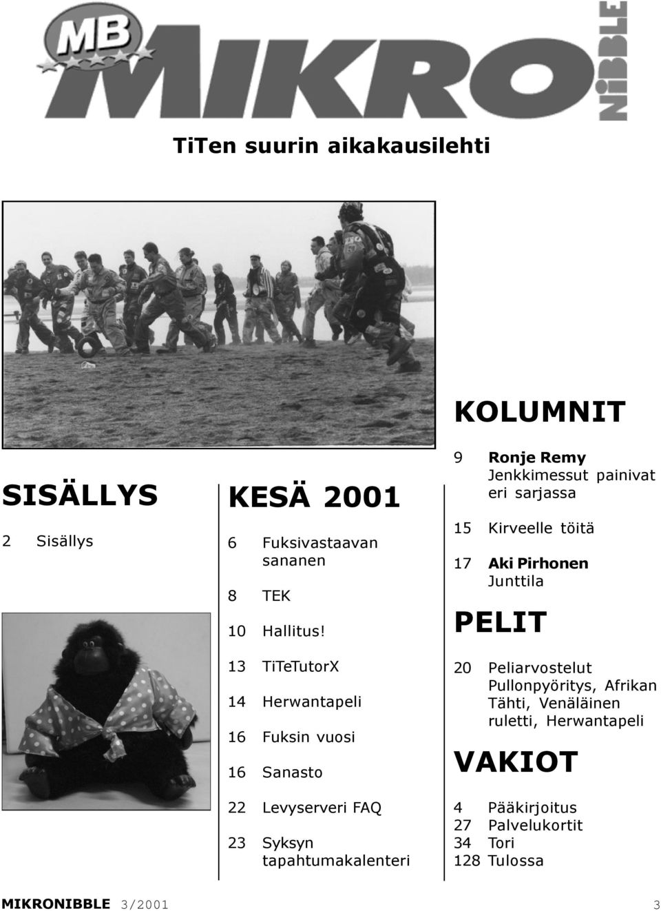 13 TiTeTutorX 14 Herwantapeli 16 Fuksin vuosi 16 Sanasto 22 Levyserveri FAQ 23 Syksyn tapahtumakalenteri 9 Ronje Remy