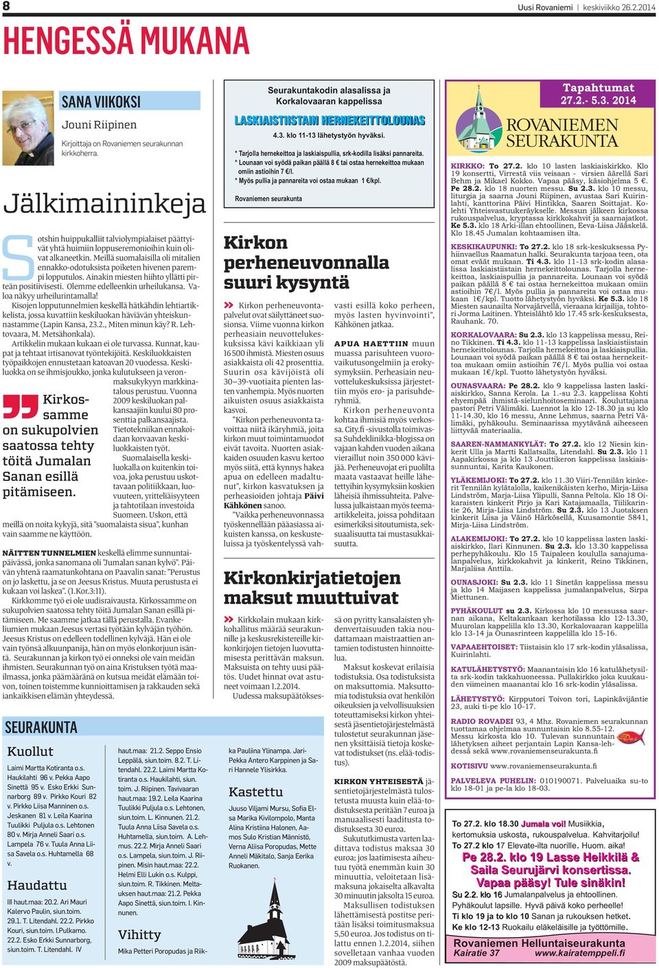 maa: 20.2. Ari Mauri Kalervo Paulin, siun.toim. 29.1. T. Litendahl. 22.2. Pirkko Kouri, siun.toim. I.Pulkamo. 22.2. Esko Erkki Sunnarborg, siun.toim. T. Litendahl. IV SANA VIIKOKSI Jouni Riipinen Kirjoittaja on Rovaniemen seurakunnan kirkkoherra.