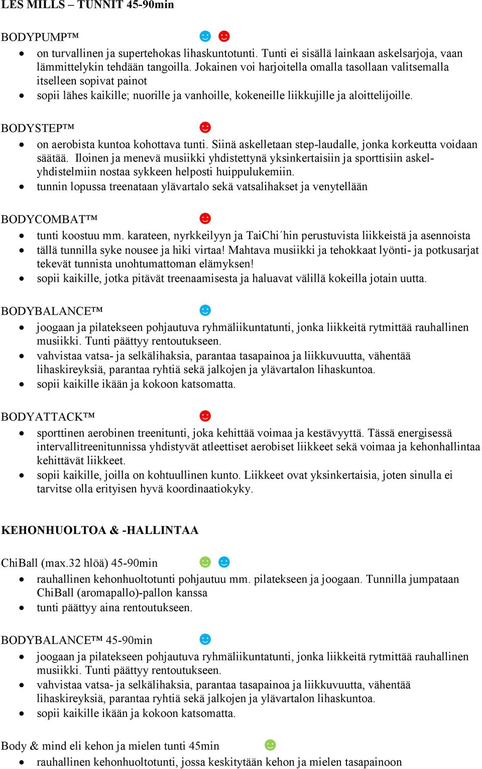 BODYSTEP on aerobista kuntoa kohottava tunti. Siinä askelletaan step-laudalle, jonka korkeutta voidaan säätää.