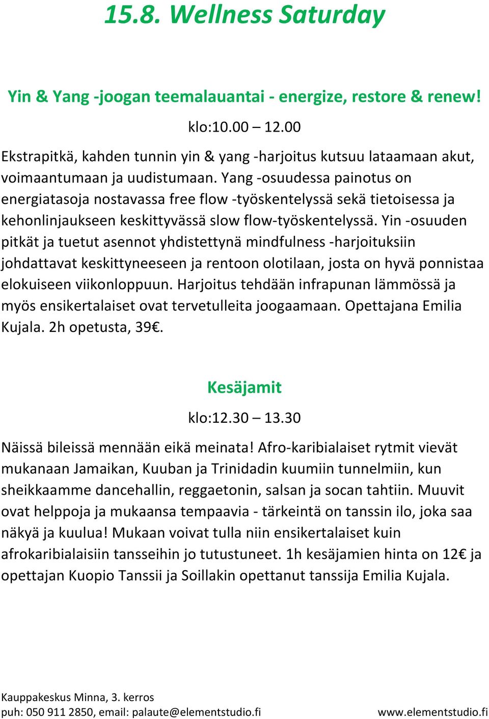 Yang -osuudessa painotus on energiatasoja nostavassa free flow -työskentelyssä sekä tietoisessa ja kehonlinjaukseen keskittyvässä slow flow-työskentelyssä.