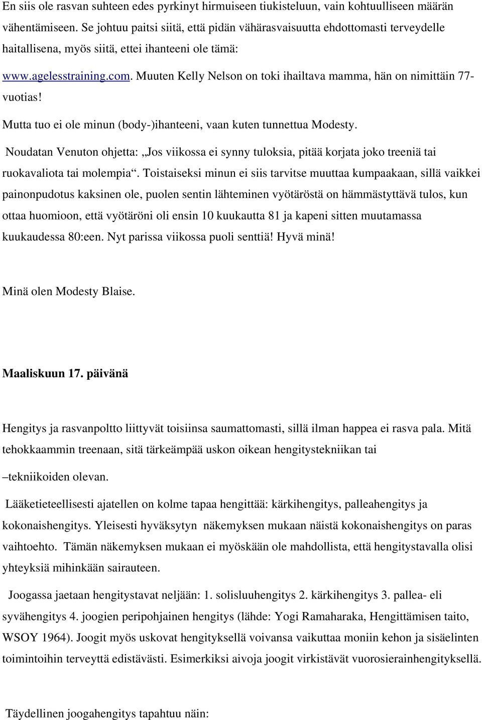 Muuten Kelly Nelson on toki ihailtava mamma, hän on nimittäin 77- vuotias! Mutta tuo ei ole minun (body-)ihanteeni, vaan kuten tunnettua Modesty.