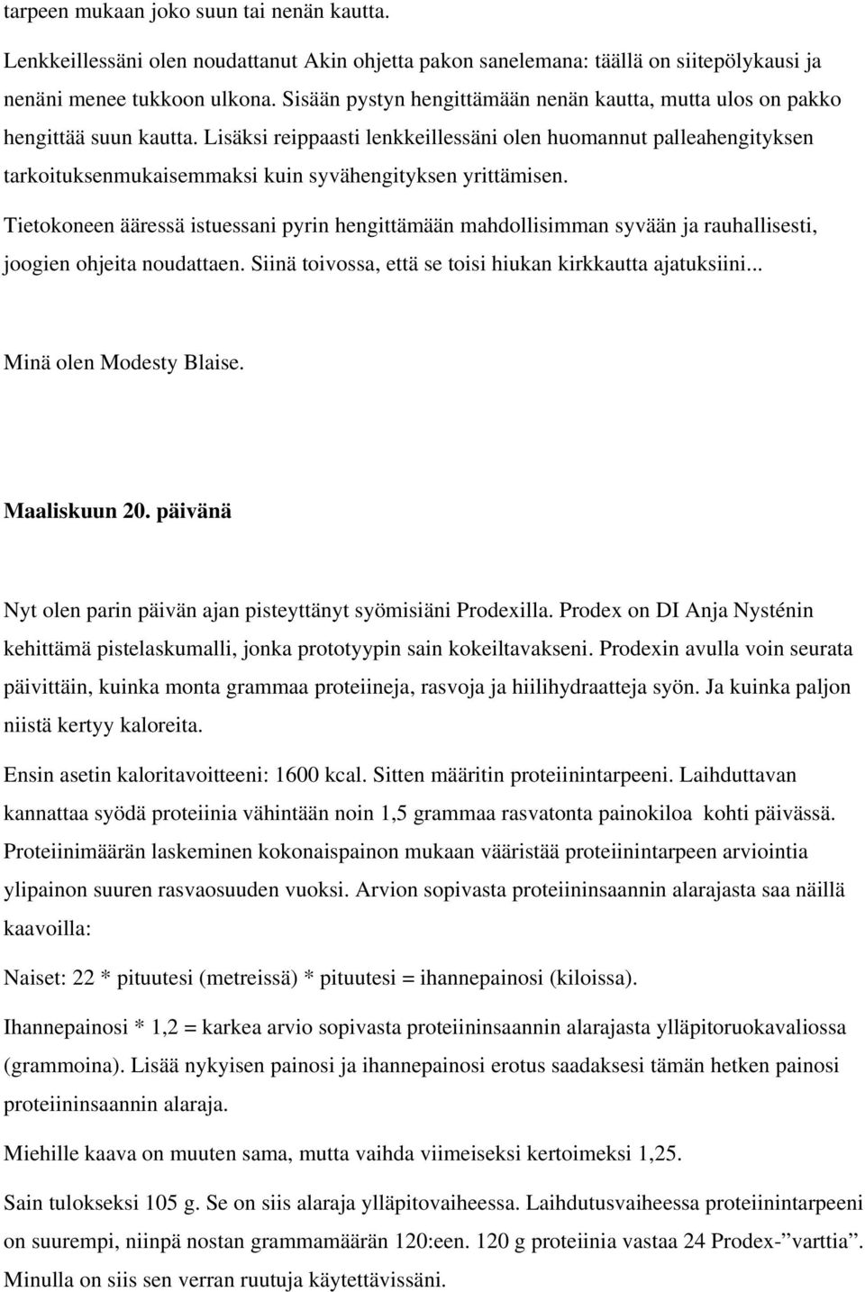 Lisäksi reippaasti lenkkeillessäni olen huomannut palleahengityksen tarkoituksenmukaisemmaksi kuin syvähengityksen yrittämisen.