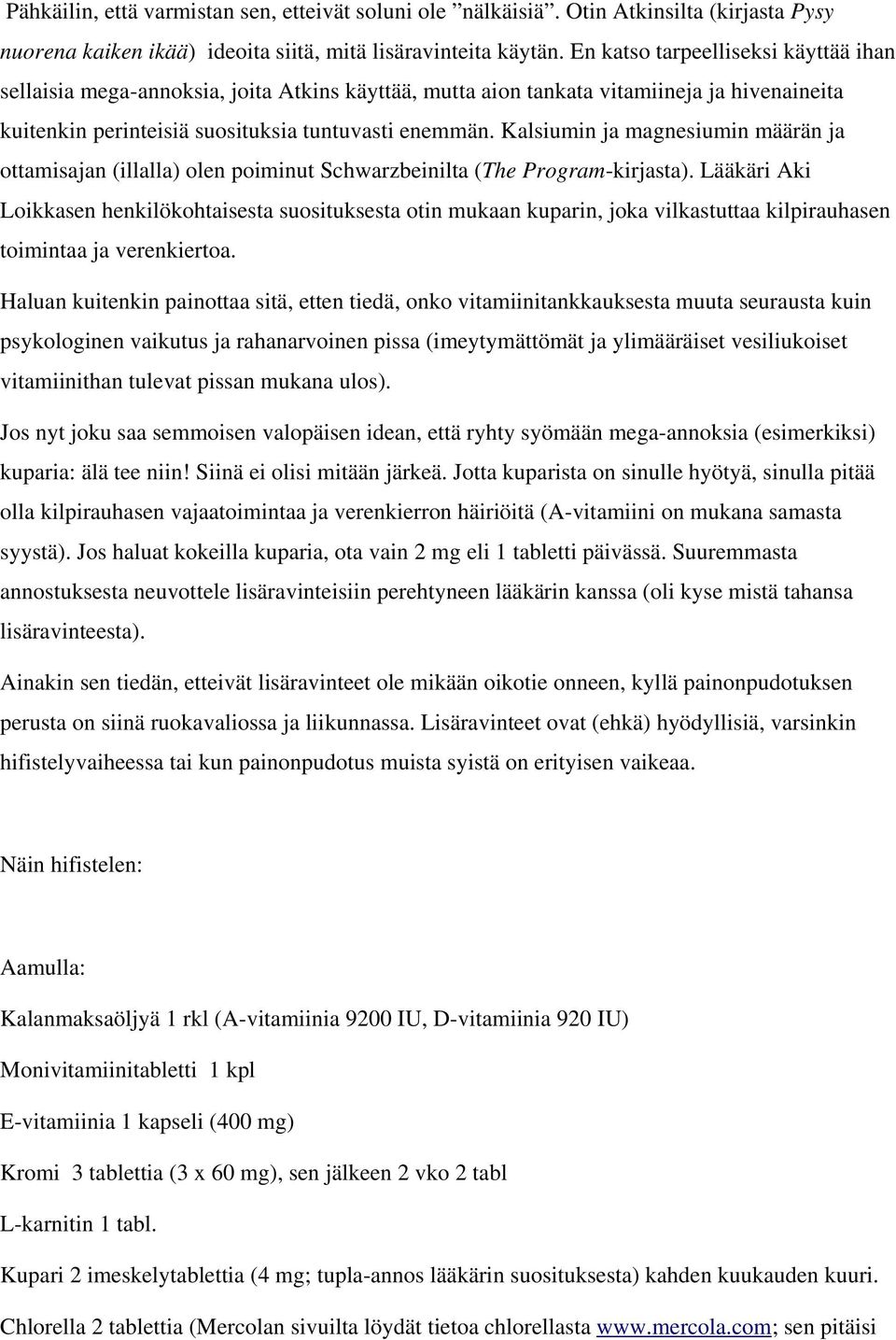 Kalsiumin ja magnesiumin määrän ja ottamisajan (illalla) olen poiminut Schwarzbeinilta (The Program-kirjasta).