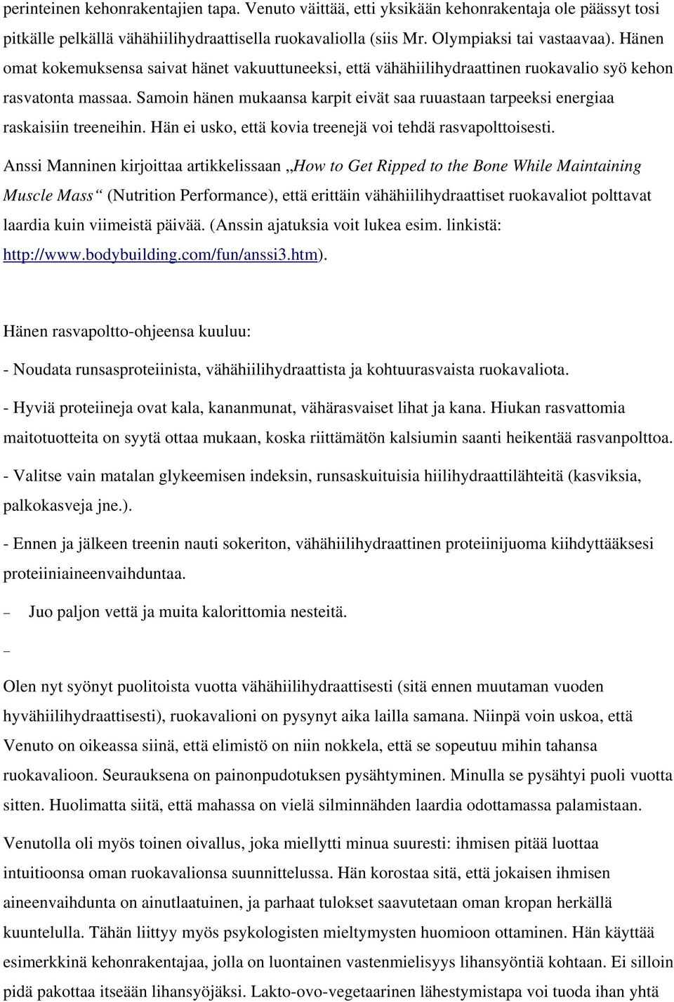 Samoin hänen mukaansa karpit eivät saa ruuastaan tarpeeksi energiaa raskaisiin treeneihin. Hän ei usko, että kovia treenejä voi tehdä rasvapolttoisesti.