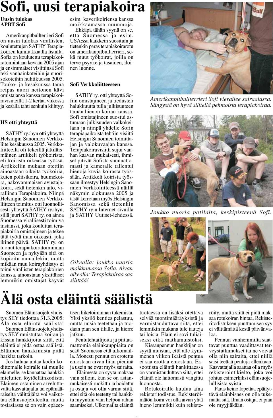 Touko- ja kesäkuussa tämä reipas nuori neitonen kävi omistajansa kanssa terapiakoiravisiiteillä 1-2 kertaa viikossa ja kesällä tahti senkuin kiihtyy. HS otti yhteyttä SATHY ry.