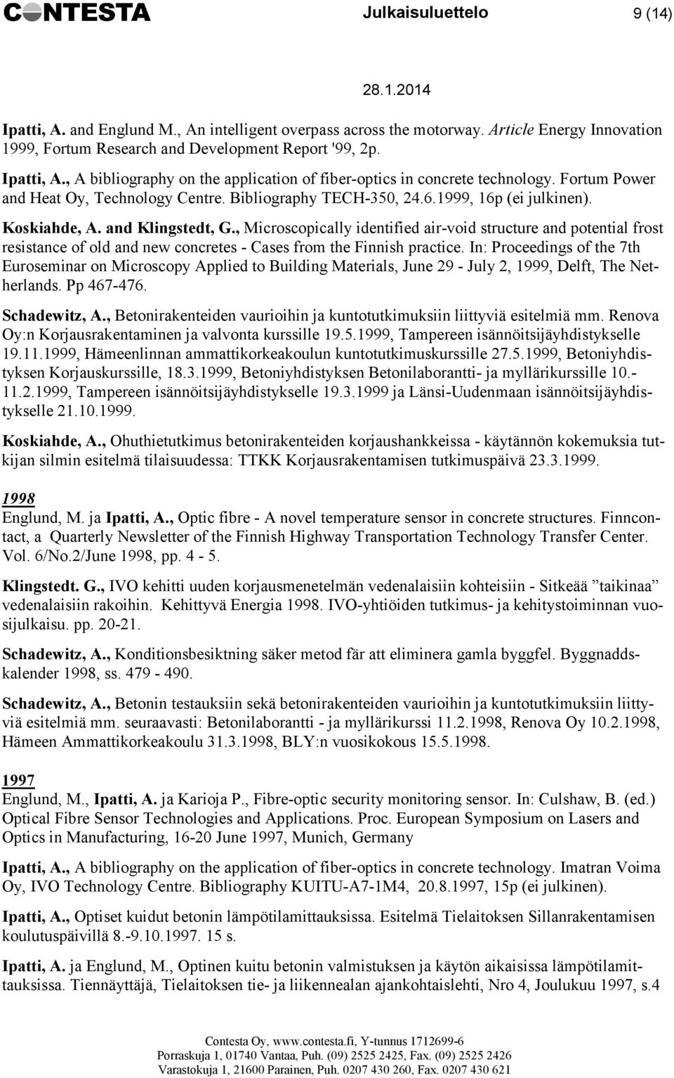 , Microscopically identified air-void structure and potential frost resistance of old and new concretes - Cases from the Finnish practice.