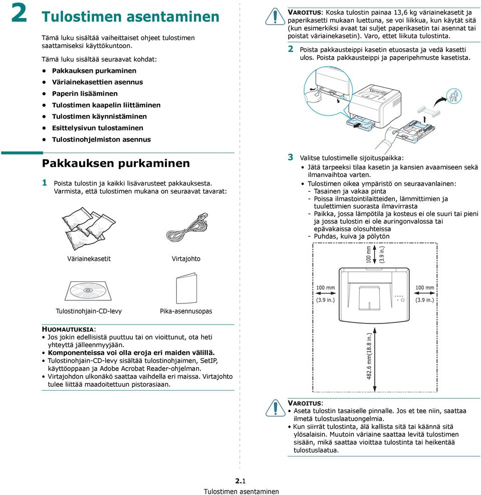 Tulostinohjelmiston asennus Pakkauksen purkaminen 1 Poista tulostin ja kaikki lisävarusteet pakkauksesta.