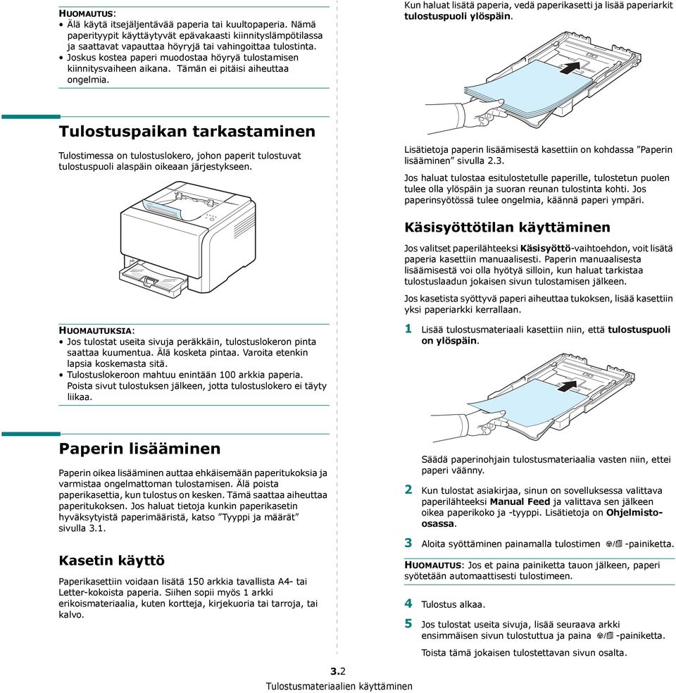 Kun haluat lisätä paperia, vedä paperikasetti ja lisää paperiarkit tulostuspuoli ylöspäin.