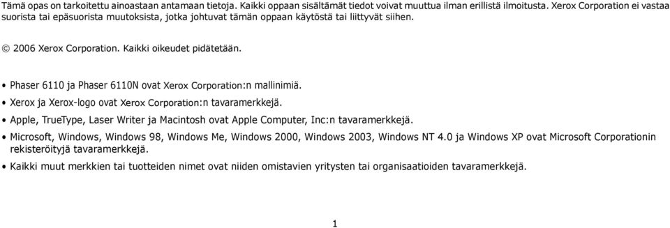 Phaser 6110 ja Phaser 6110N ovat Xerox Corporation:n mallinimiä. Xerox ja Xerox-logo ovat Xerox Corporation:n tavaramerkkejä.
