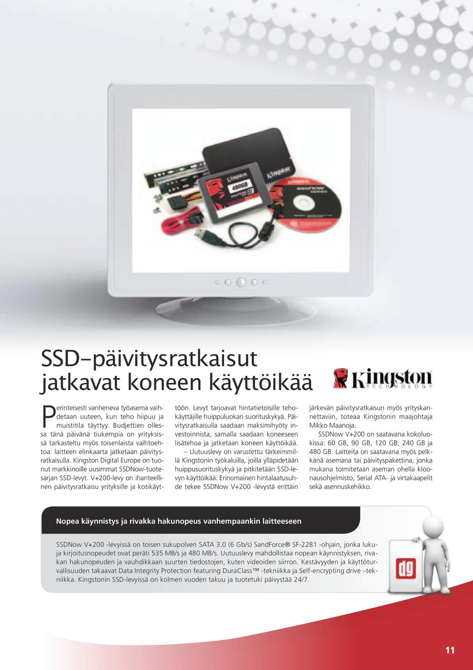 Kingston Digital Europe on tuonut markkinoille uusimmat SSDNow-tuotesarjan SSD-levyt. V+200-levy on ihanteellinen päivitysratkaisu yrityksille ja kotikäyttöön.