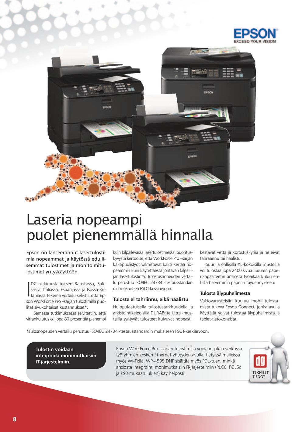 Samassa tutkimuksessa selvitettiin, että virrankulutus oli jopa 80 prosenttia pienempi kuin kilpailevassa lasertulostimessa.