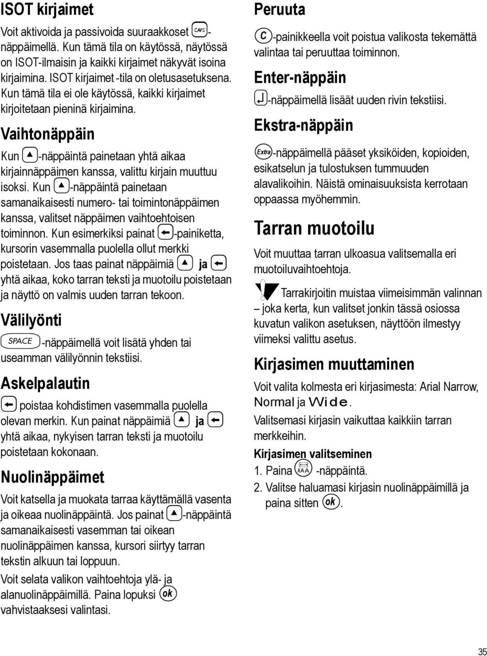 Vaihtonäppäin Kun 8-näppäintä painetaan yhtä aikaa kirjainnäppäimen kanssa, valittu kirjain muuttuu isoksi.