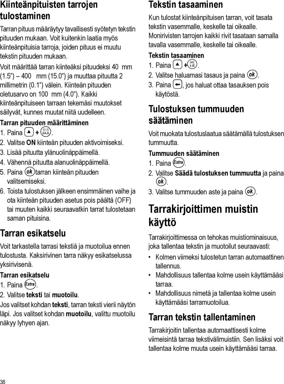 0 ) ja muuttaa pituutta 2 millimetrin (0.1 ) välein. Kiinteän pituuden oletusarvo on 100 mm (4.0 ). Kaikki kiinteänpituiseen tarraan tekemäsi muutokset säilyvät, kunnes muutat niitä uudelleen.