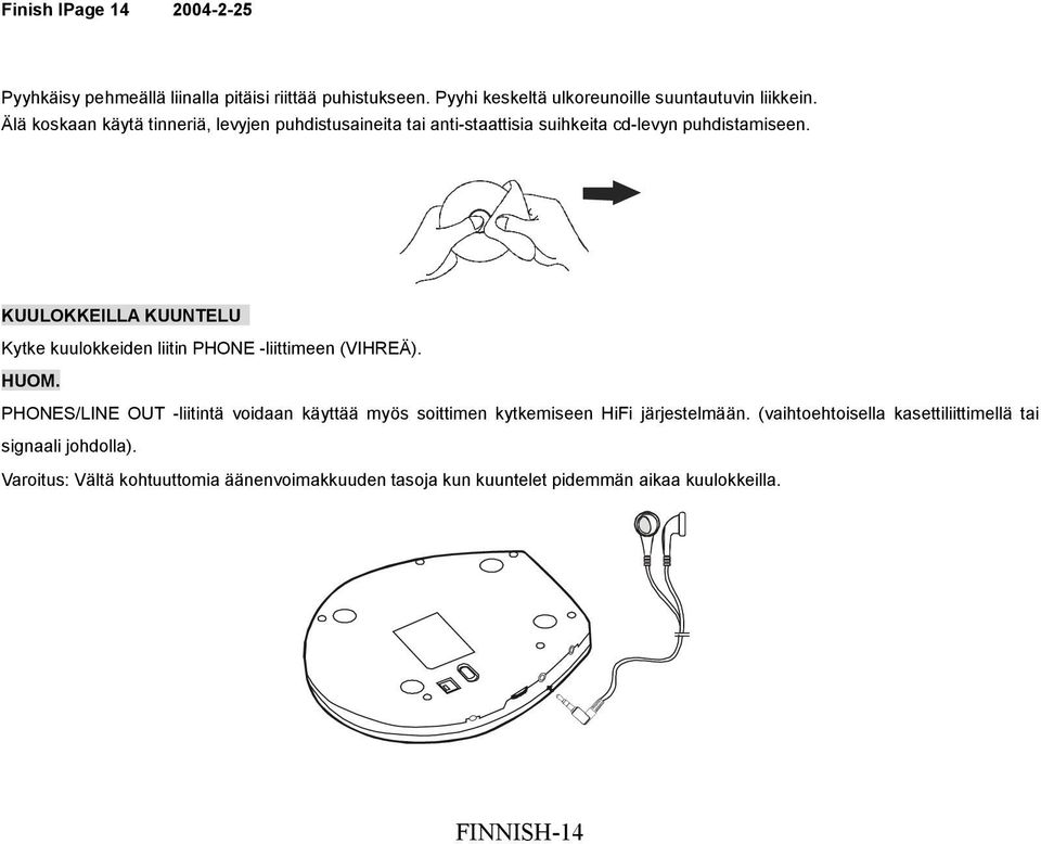 KUULOKKEILLA KUUNTELU Kytke kuulokkeiden liitin PHONE -liittimeen (VIHREÄ). HUOM.