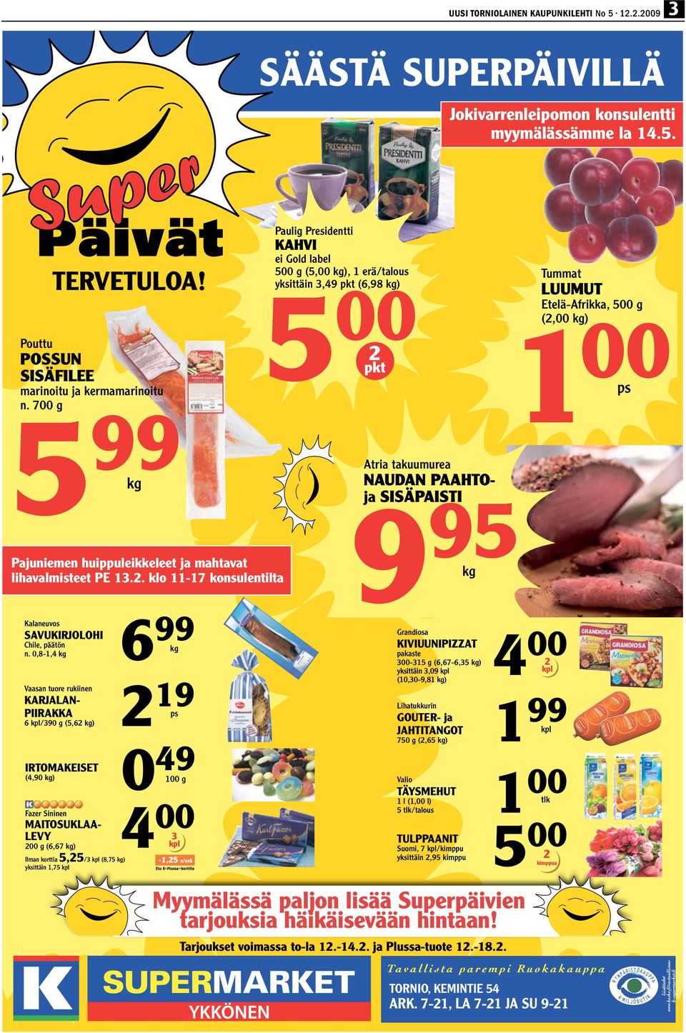 700 g 5 99 ei Gold label 500 g (5,00 kg), 1 erä/talous yksittäin 3,49 pkt (6,98 kg) 5 kg Pajuniemen huippuleikkeleet ja mahtavat lihavalmisteet PE 13.2.