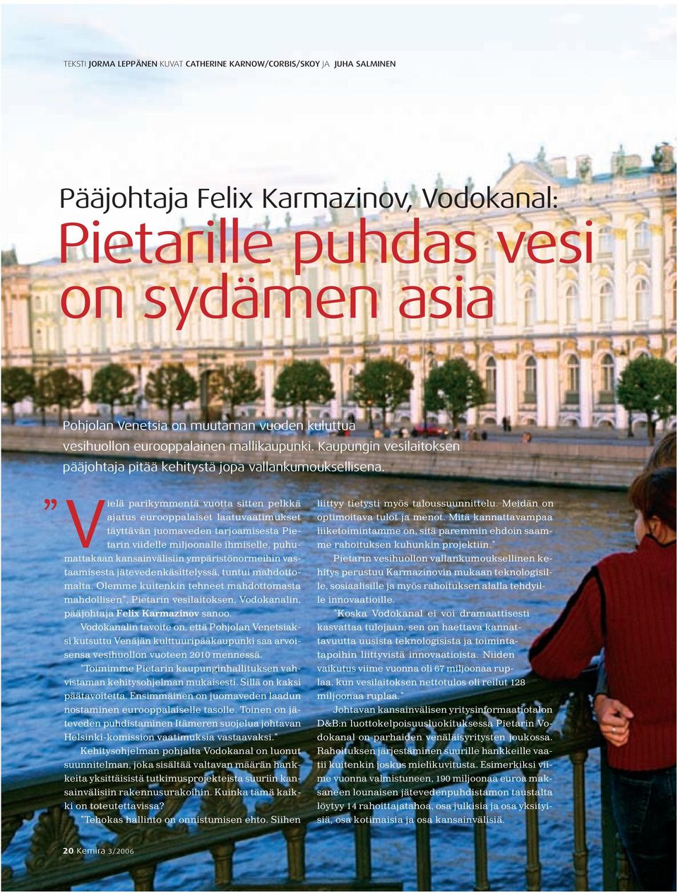 Vielä parikymmentä vuotta sitten pelkkä ajatus eurooppalaiset laatuvaatimukset täyttävän juomaveden tarjoamisesta Pietarin viidelle miljoonalle ihmiselle, puhumattakaan kansainvälisiin