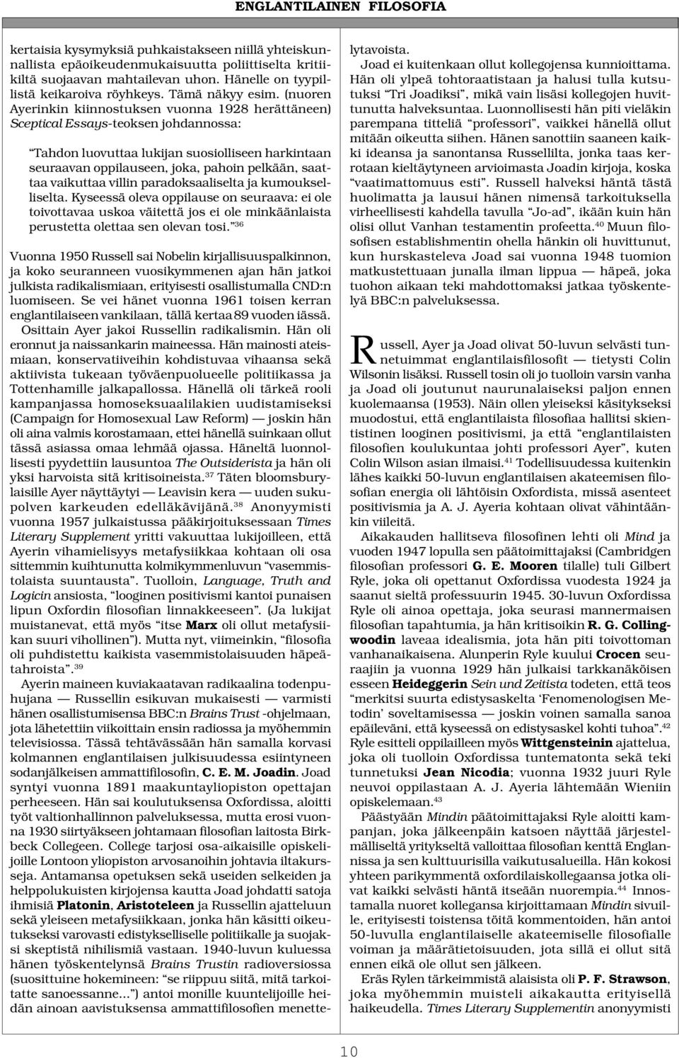 (nuoren Ayerinkin kiinnostuksen vuonna 1928 herättäneen) Sceptical Essays-teoksen johdannossa: Tahdon luovuttaa lukijan suosiolliseen harkintaan seuraavan oppilauseen, joka, pahoin pelkään, saattaa