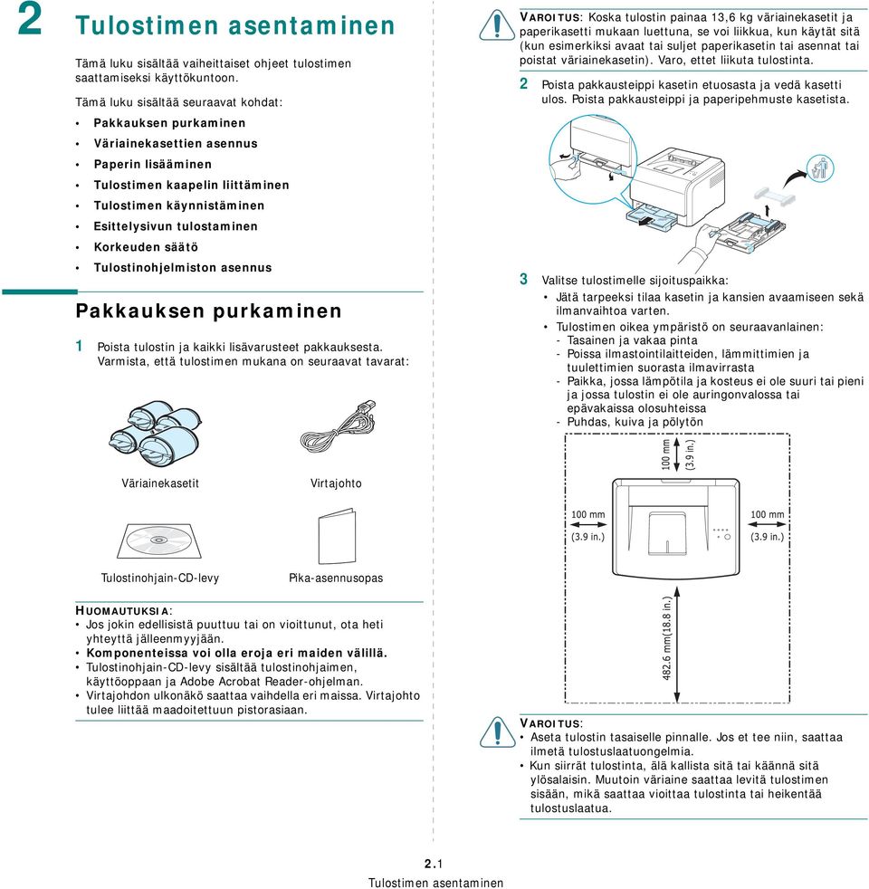 säätö Tulostinohjelmiston asennus Pakkauksen purkaminen 1 Poista tulostin ja kaikki lisävarusteet pakkauksesta.