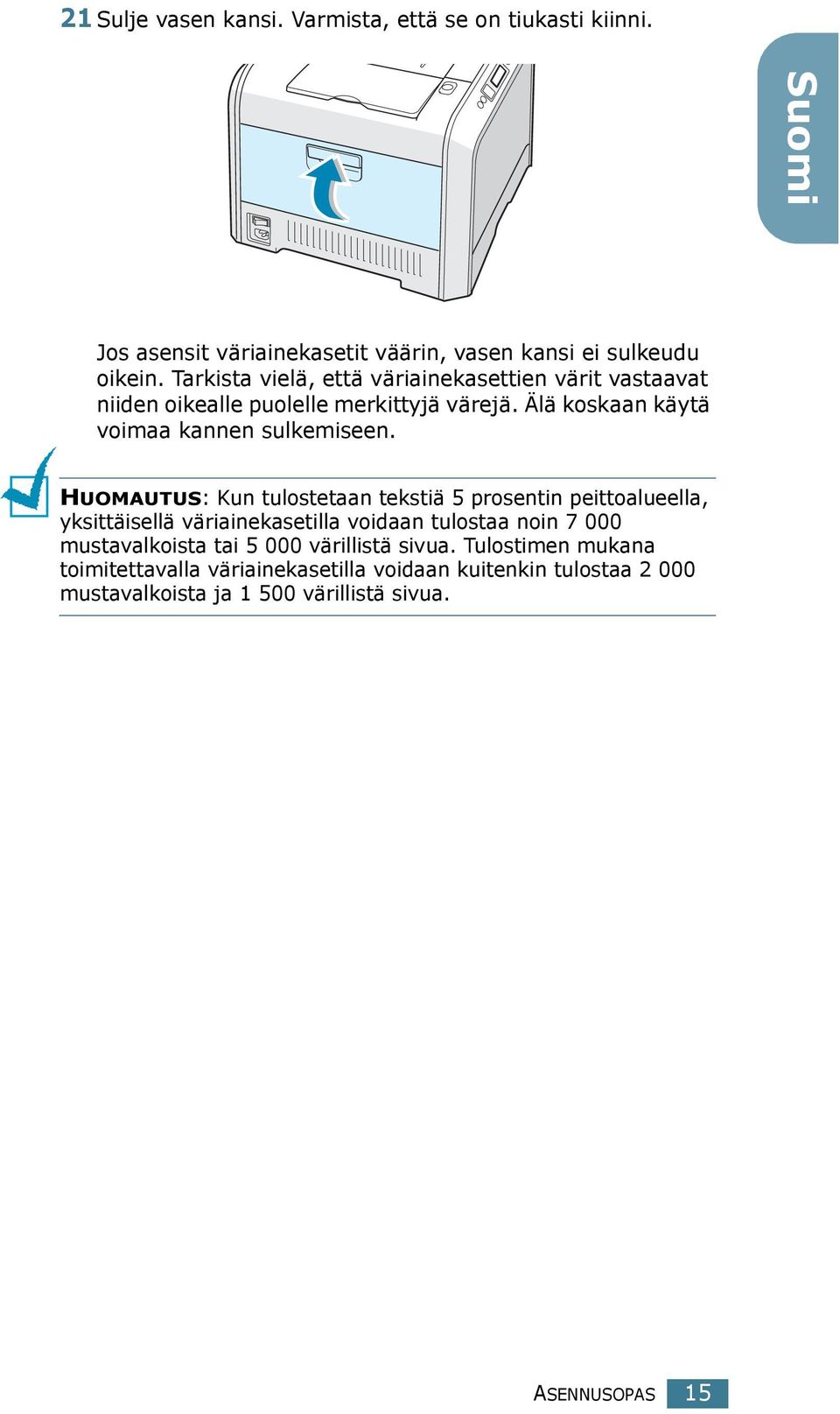 HUOMAUTUS: Kun tulostetaan tekstiä 5 prosentin peittoalueella, yksittäisellä väriainekasetilla voidaan tulostaa noin 7 000 mustavalkoista tai 5