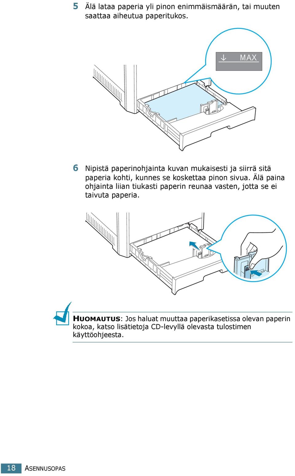 Älä paina ohjainta liian tiukasti paperin reunaa vasten, jotta se ei taivuta paperia.