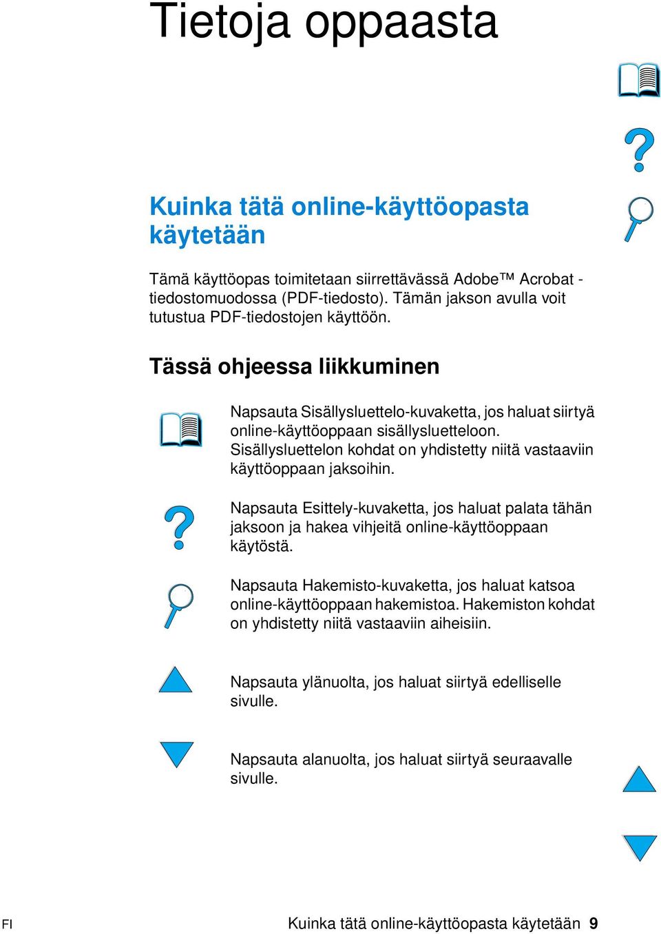 Sisällysluettelon kohdat on yhdistetty niitä vastaaviin käyttöoppaan jaksoihin. Napsauta Esittely-kuvaketta, jos haluat palata tähän jaksoon ja hakea vihjeitä online-käyttöoppaan käytöstä.