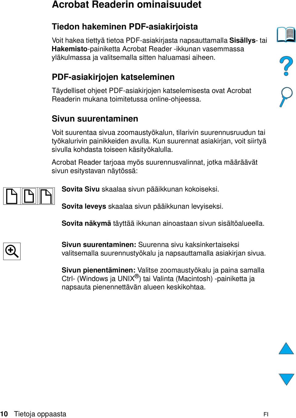 Sivun suurentaminen Voit suurentaa sivua zoomaustyökalun, tilarivin suurennusruudun tai työkalurivin painikkeiden avulla.