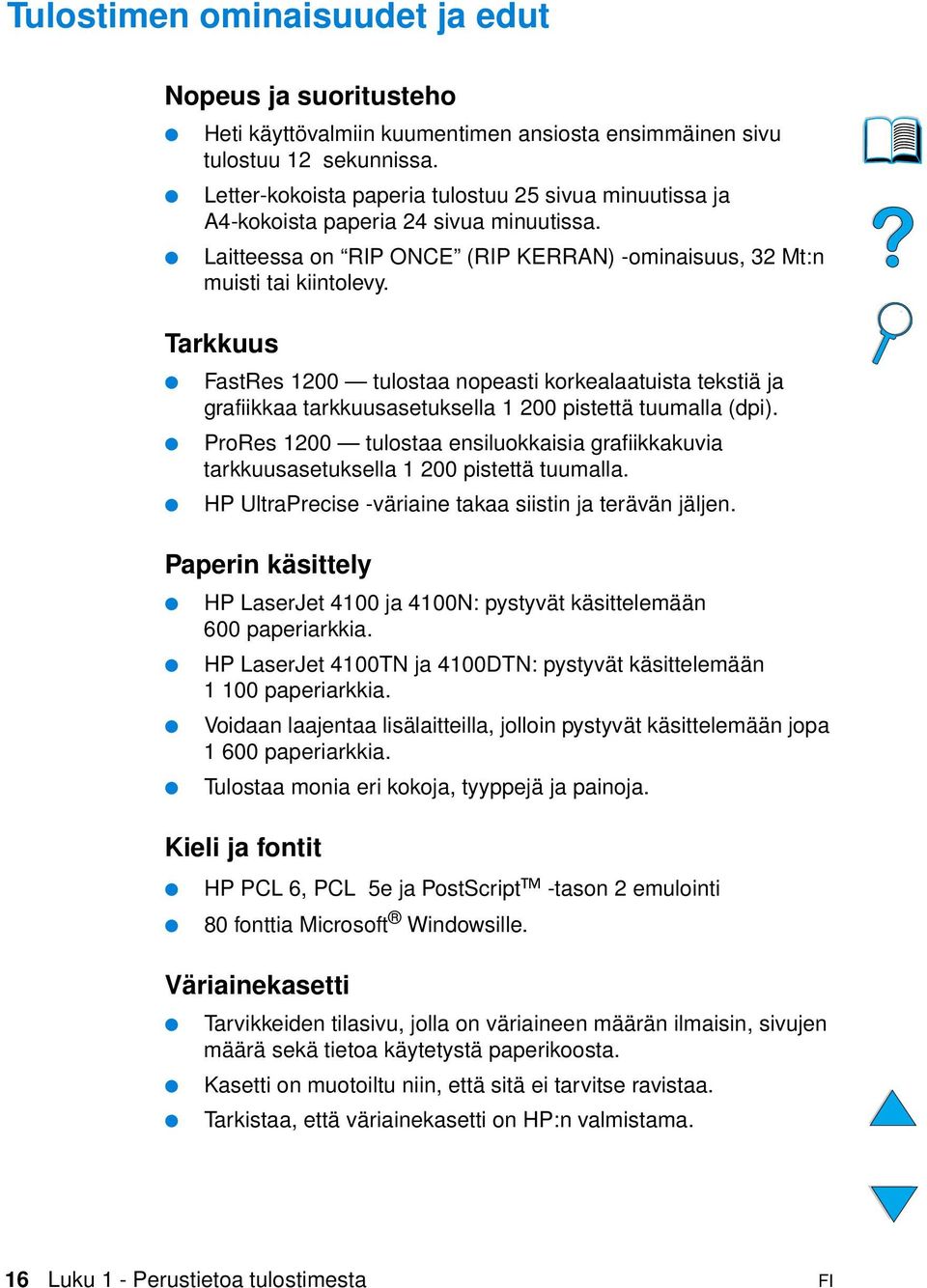 Tarkkuus FastRes 1200 tulostaa nopeasti korkealaatuista tekstiä ja grafiikkaa tarkkuusasetuksella 1 200 pistettä tuumalla (dpi).