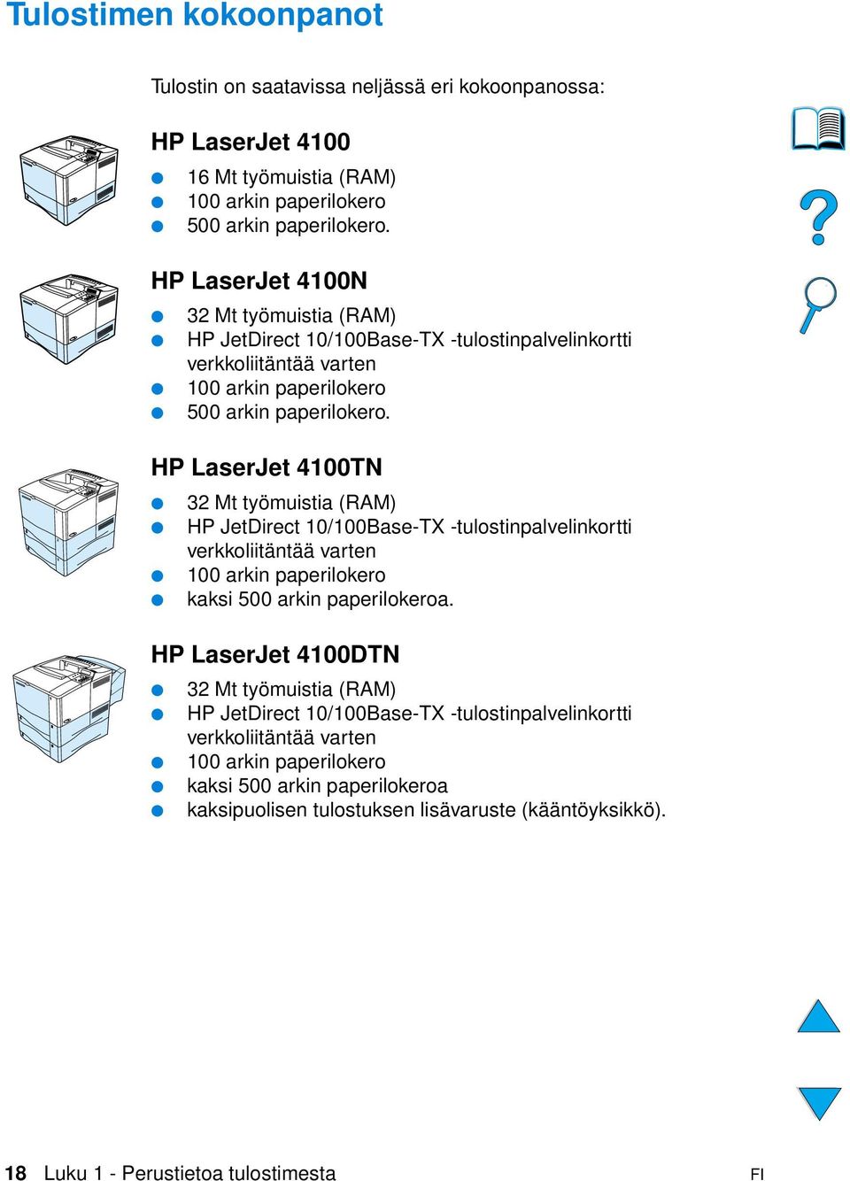 HP LaserJet 4100TN 32 Mt työmuistia (RAM) HP JetDirect 10/100Base-TX -tulostinpalvelinkortti verkkoliitäntää varten 100 arkin paperilokero kaksi 500 arkin paperilokeroa.