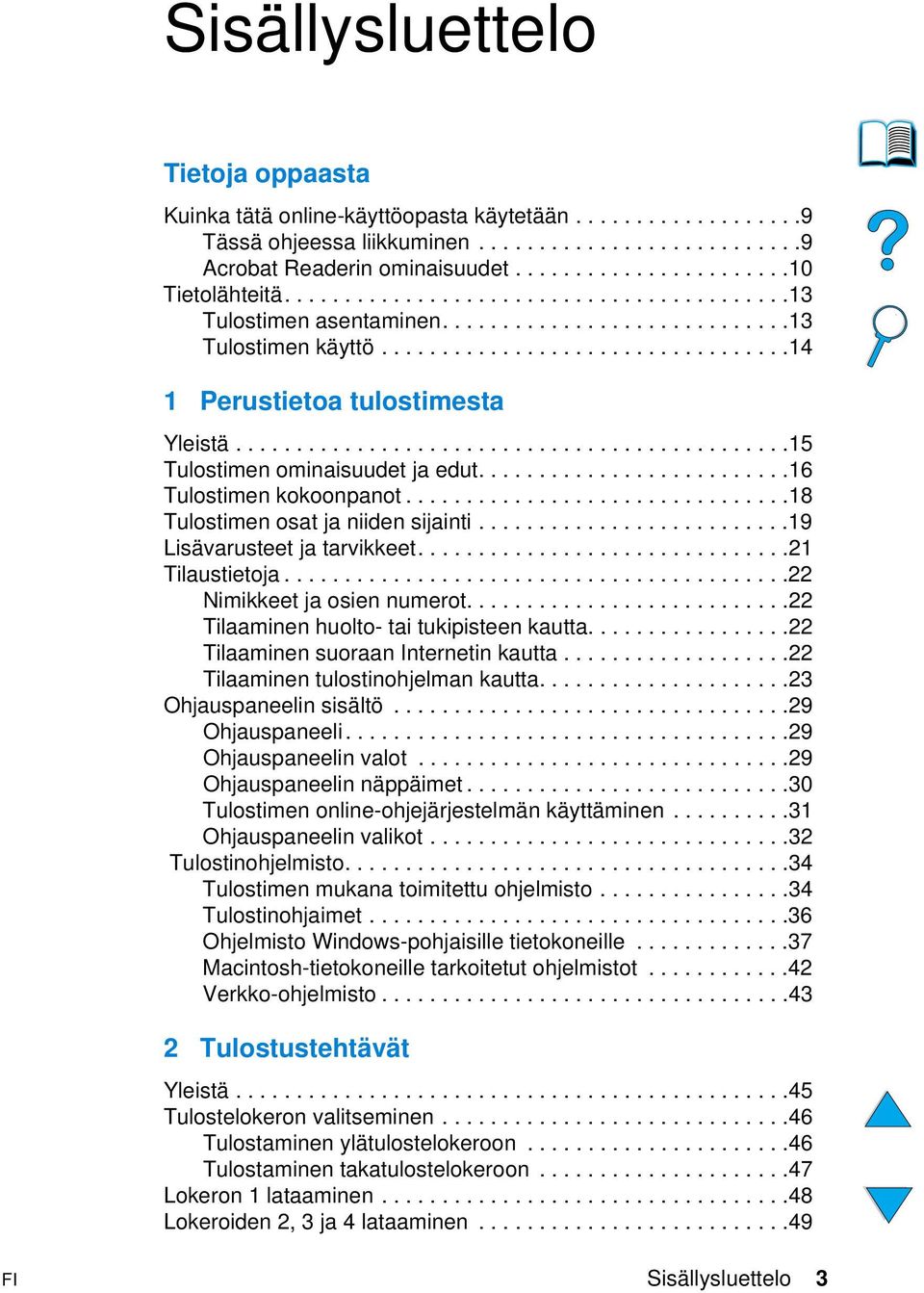 .............................................15 Tulostimen ominaisuudet ja edut..........................16 Tulostimen kokoonpanot................................18 Tulostimen osat ja niiden sijainti.