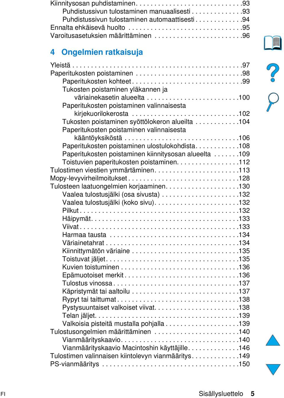 ............................98 Paperitukosten kohteet..............................99 Tukosten poistaminen yläkannen ja väriainekasetin alueelta.