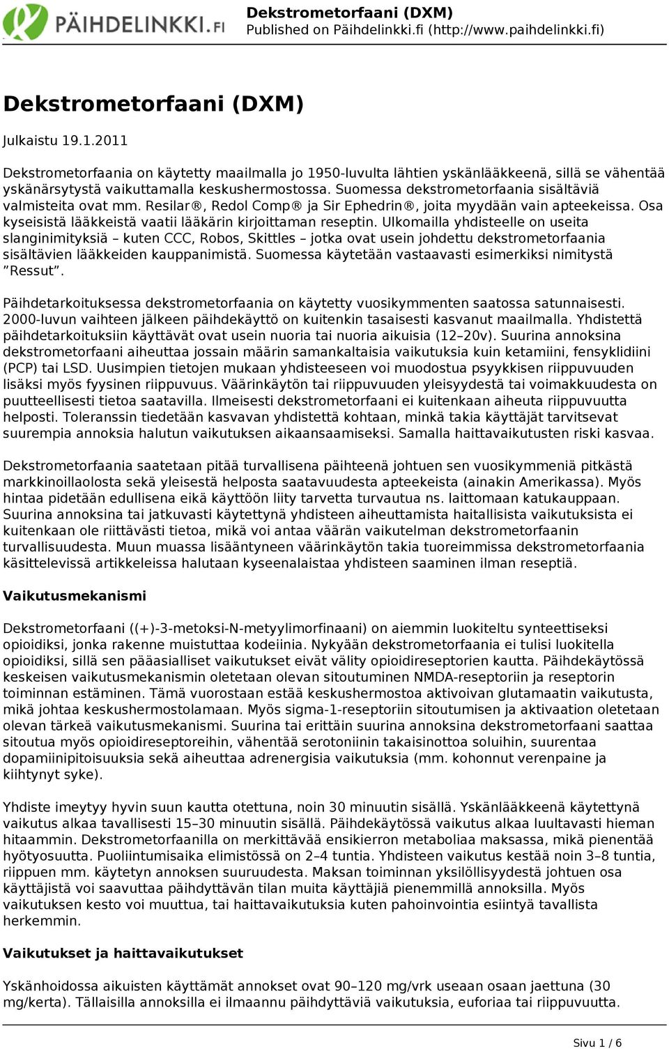 Ulkomailla yhdisteelle on useita slanginimityksiä kuten CCC, Robos, Skittles jotka ovat usein johdettu dekstrometorfaania sisältävien lääkkeiden kauppanimistä.