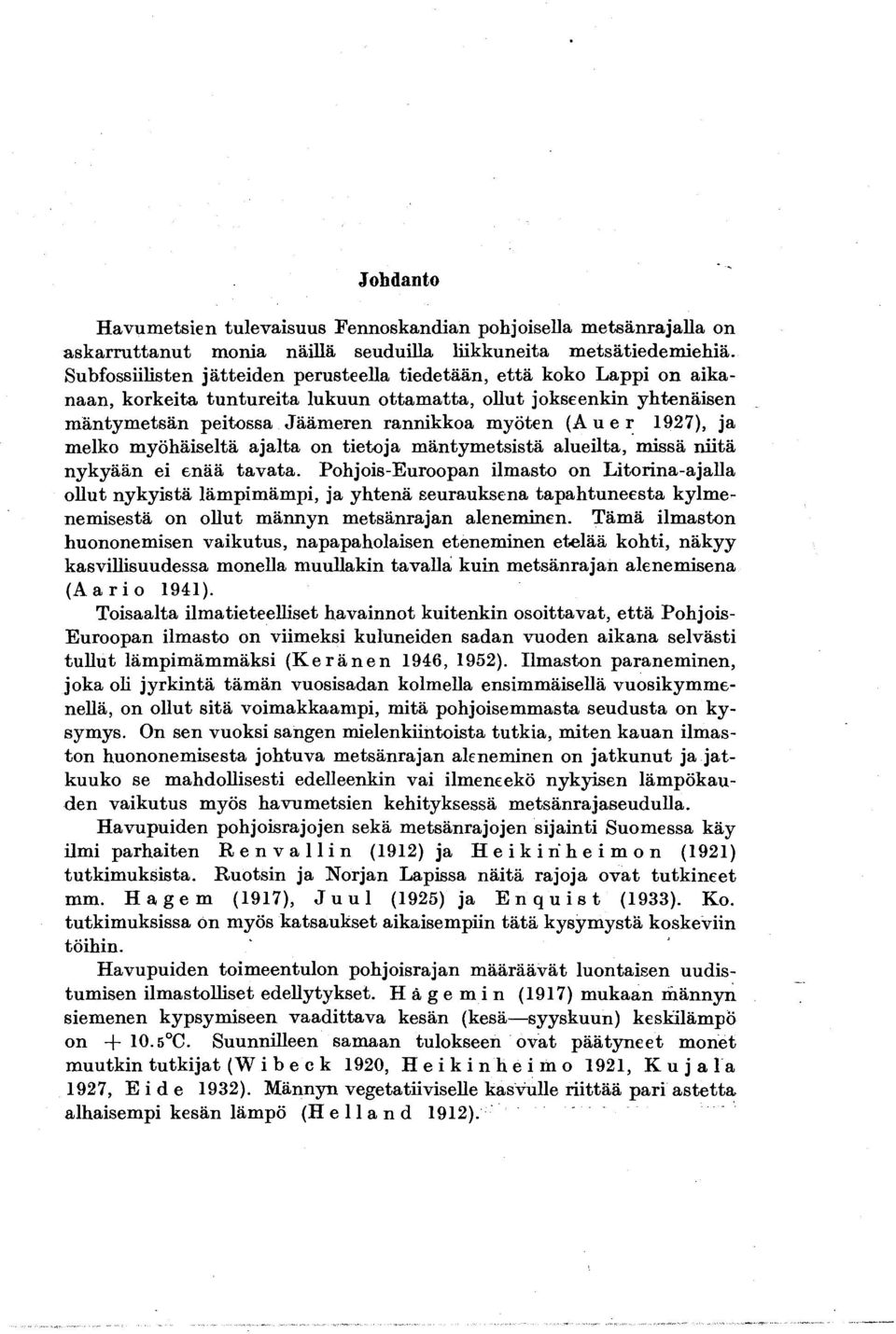 e:r: 1927), ja melko myohaiselta ajalta on tietoja mantymetsista alueilta, missa niita nykyaan ei {maa tavata.