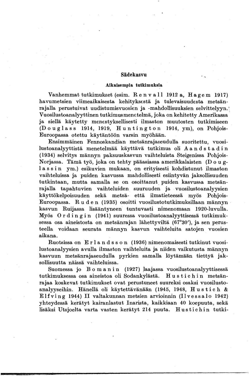 1 Vuosilustoanalyyttinen tutkimusmenttelma, joka on kehitetty Amerikassa ja siella kaytetty men styksellisesti ilmaston muutosten tutkimiseen (Douglass 1914,1919, Huntington 1914, ym), on Pohjois