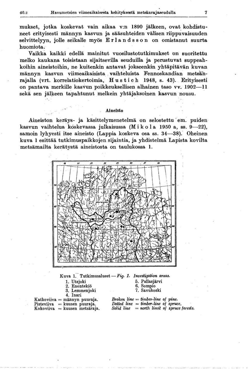 sijaitsevilla seuduilla ja perustuvat suppeahkoihin aineistoihin, ne kuitenkin antavat jokseenkin yhtapitavan kuvan mannyn kasvun viimeaikaisista.. vaihteluista Fennoskandian metsiihrajalla (vrt.