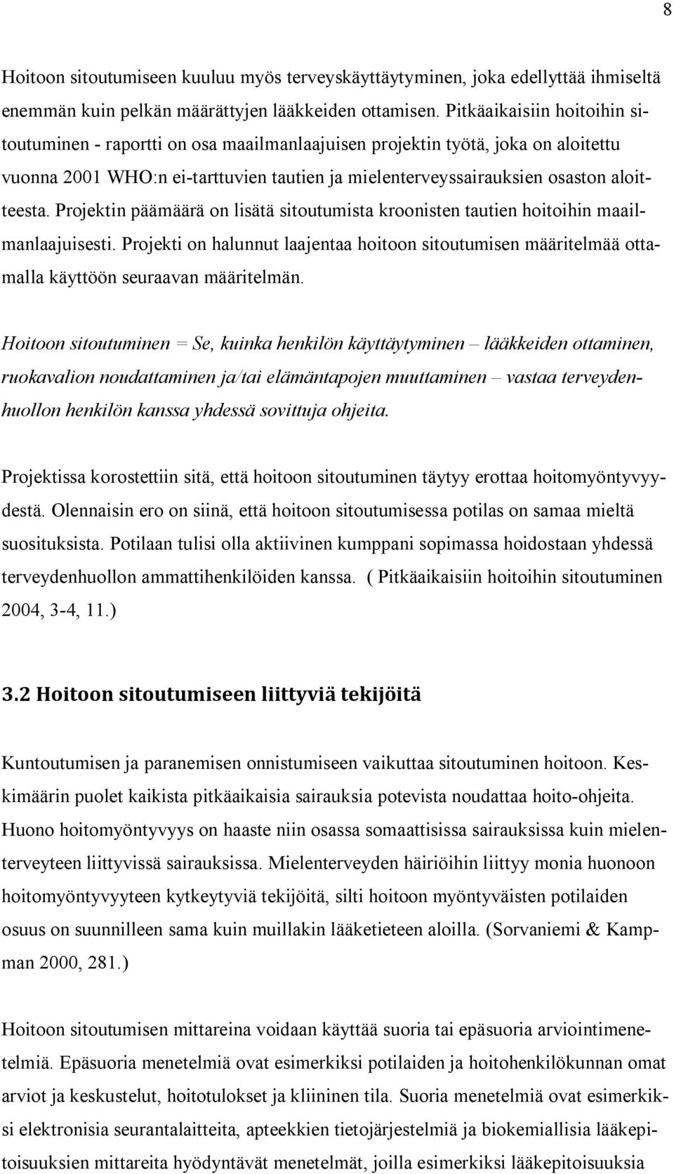 Projektin päämäärä on lisätä sitoutumista kroonisten tautien hoitoihin maailmanlaajuisesti. Projekti on halunnut laajentaa hoitoon sitoutumisen määritelmää ottamalla käyttöön seuraavan määritelmän.