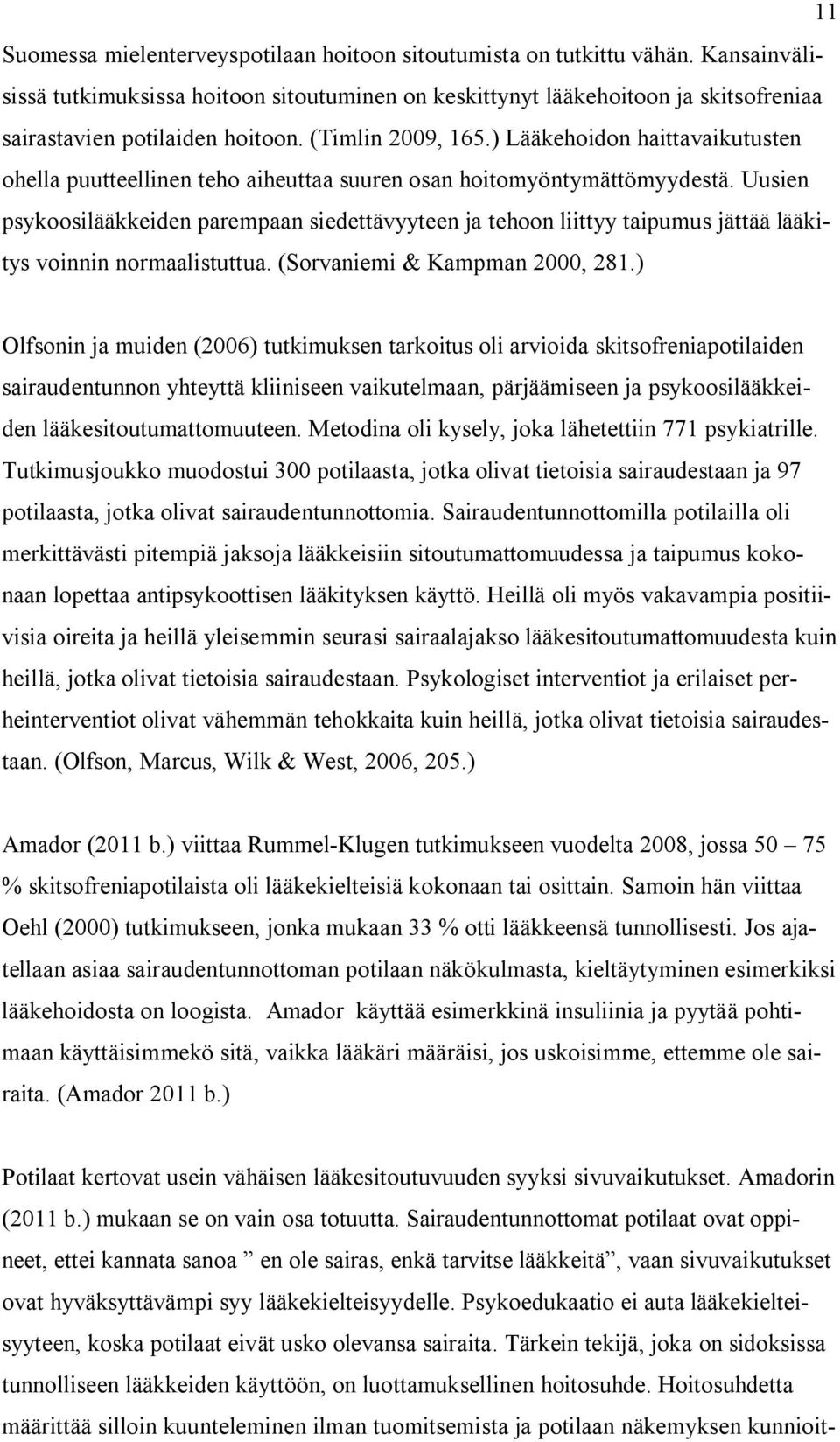 ) Lääkehoidon haittavaikutusten ohella puutteellinen teho aiheuttaa suuren osan hoitomyöntymättömyydestä.