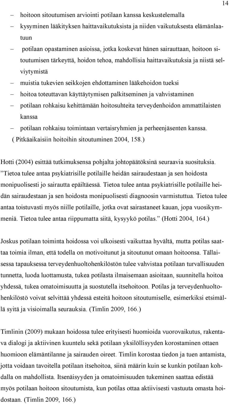 käyttäytymisen palkitseminen ja vahvistaminen potilaan rohkaisu kehittämään hoitosuhteita terveydenhoidon ammattilaisten kanssa potilaan rohkaisu toimintaan vertaisryhmien ja perheenjäsenten kanssa.