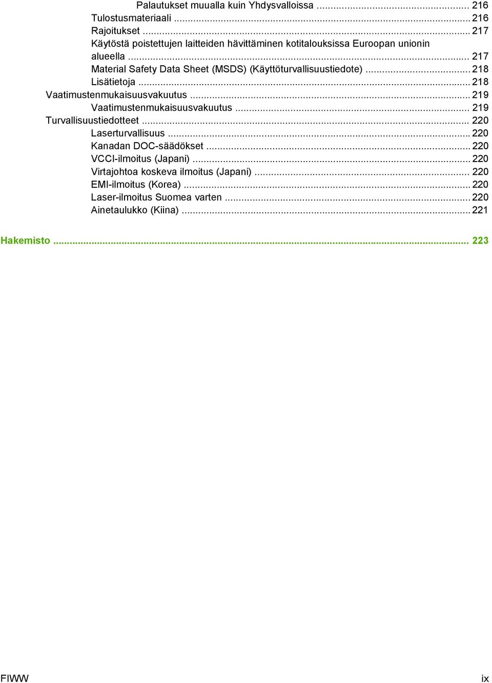 .. 217 Material Safety Data Sheet (MSDS) (Käyttöturvallisuustiedote)... 218 Lisätietoja... 218 Vaatimustenmukaisuusvakuutus.