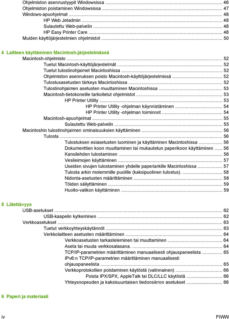 .. 52 Tuetut tulostinohjaimet Macintoshissa... 52 Ohjelmiston asennuksen poisto Macintosh-käyttöjärjestelmissä... 52 Tulostusasetusten tärkeys Macintoshissa.