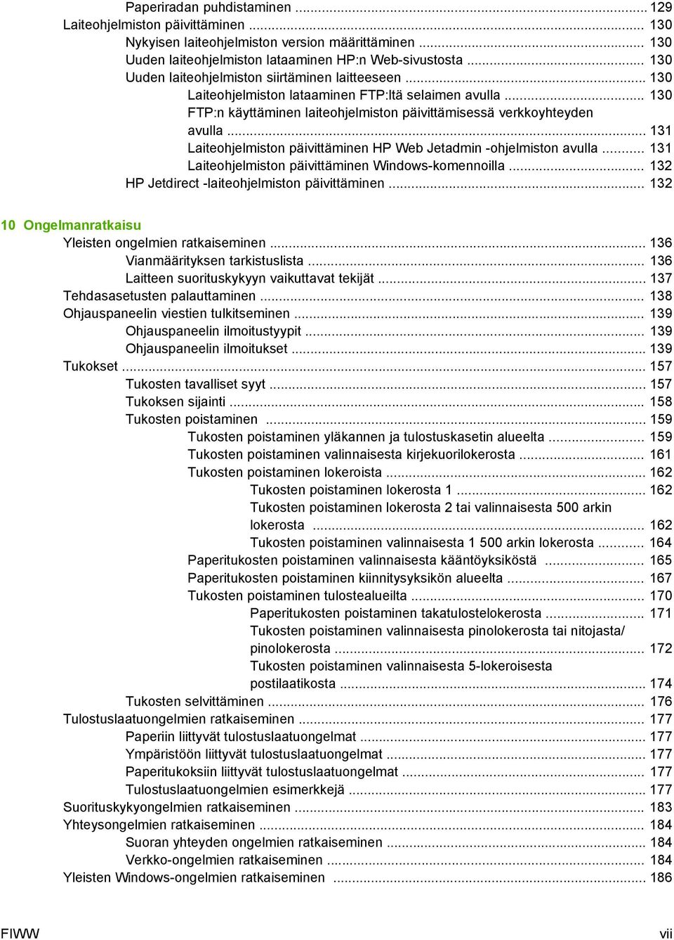 .. 131 Laiteohjelmiston päivittäminen HP Web Jetadmin -ohjelmiston avulla... 131 Laiteohjelmiston päivittäminen Windows-komennoilla... 132 HP Jetdirect -laiteohjelmiston päivittäminen.