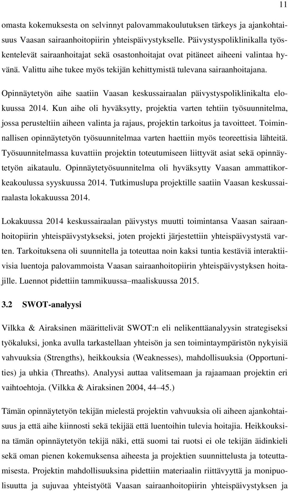 Opinnäytetyön aihe saatiin Vaasan keskussairaalan päivystyspoliklinikalta elokuussa 2014.