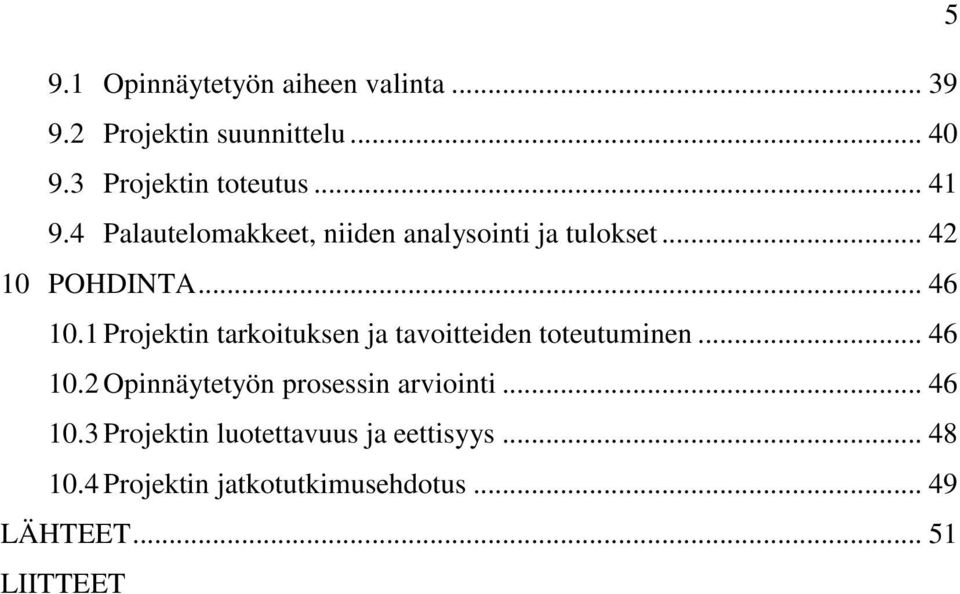 1 Projektin tarkoituksen ja tavoitteiden toteutuminen... 46 10.2 Opinnäytetyön prosessin arviointi.