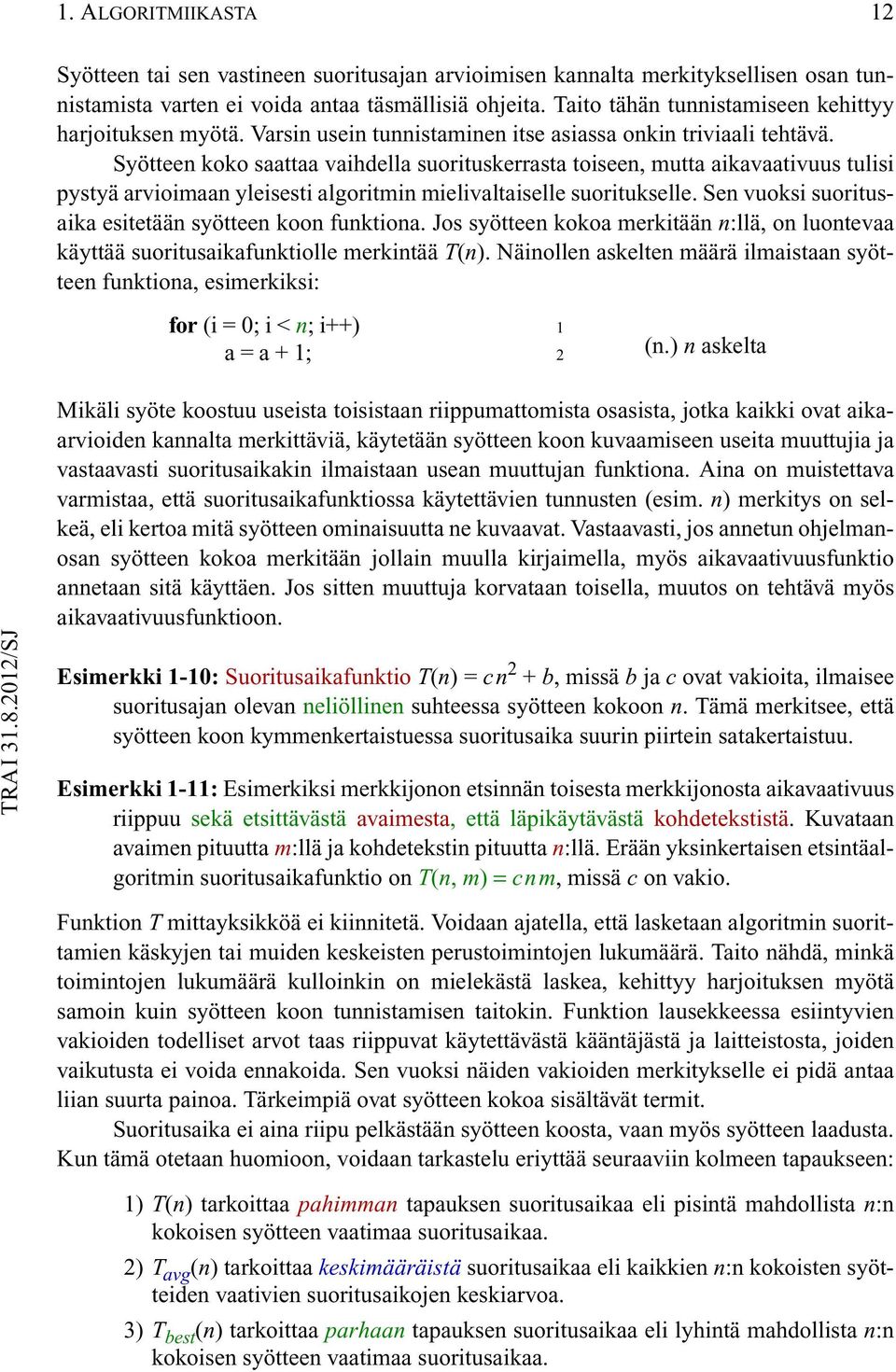 Syötteen koko saattaa vaihdella suorituskerrasta toiseen, mutta aikavaativuus tulisi pystyä arvioimaan yleisesti algoritmin mielivaltaiselle suoritukselle.