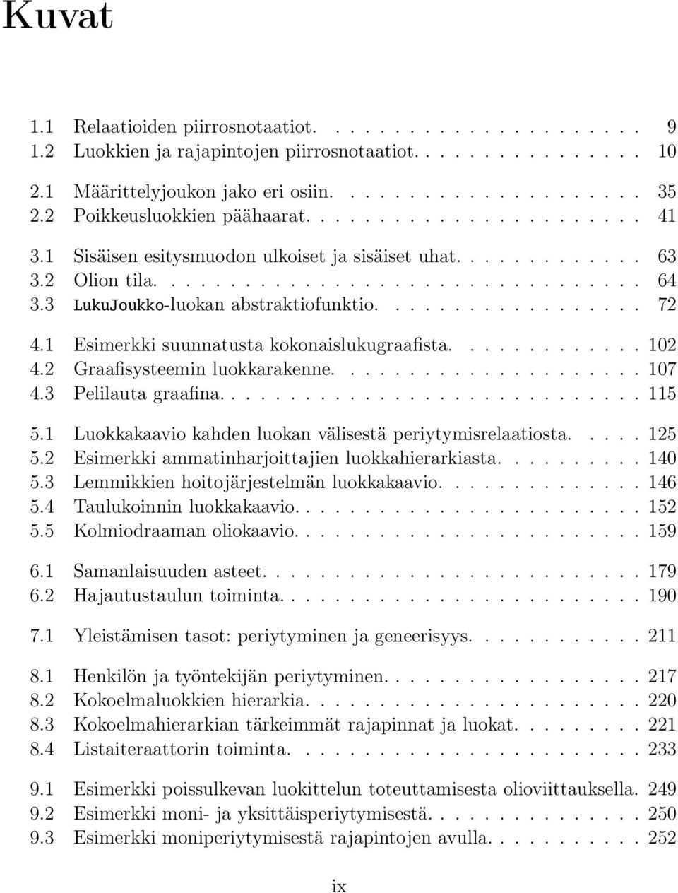 3 LukuJoukko-luokan abstraktiofunktio.................. 72 4.1 Esimerkki suunnatusta kokonaislukugraafista............. 102 4.2 Graafisysteemin luokkarakenne..................... 107 4.