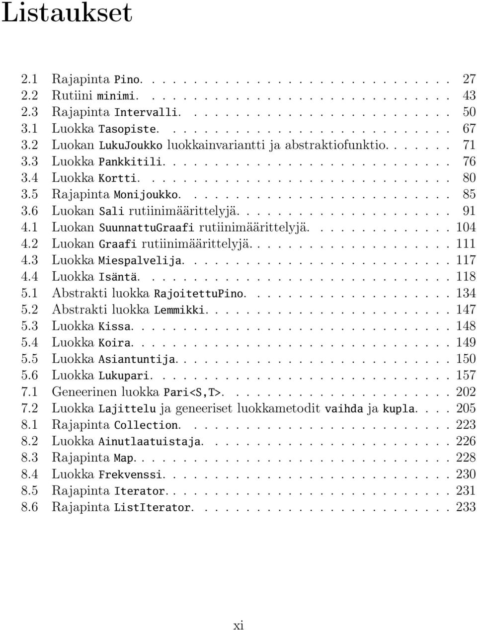 ......................... 85 3.6 Luokan Sali rutiinimäärittelyjä..................... 91 4.1 Luokan SuunnattuGraafi rutiinimäärittelyjä.............. 104 4.2 Luokan Graafi rutiinimäärittelyjä.................... 111 4.