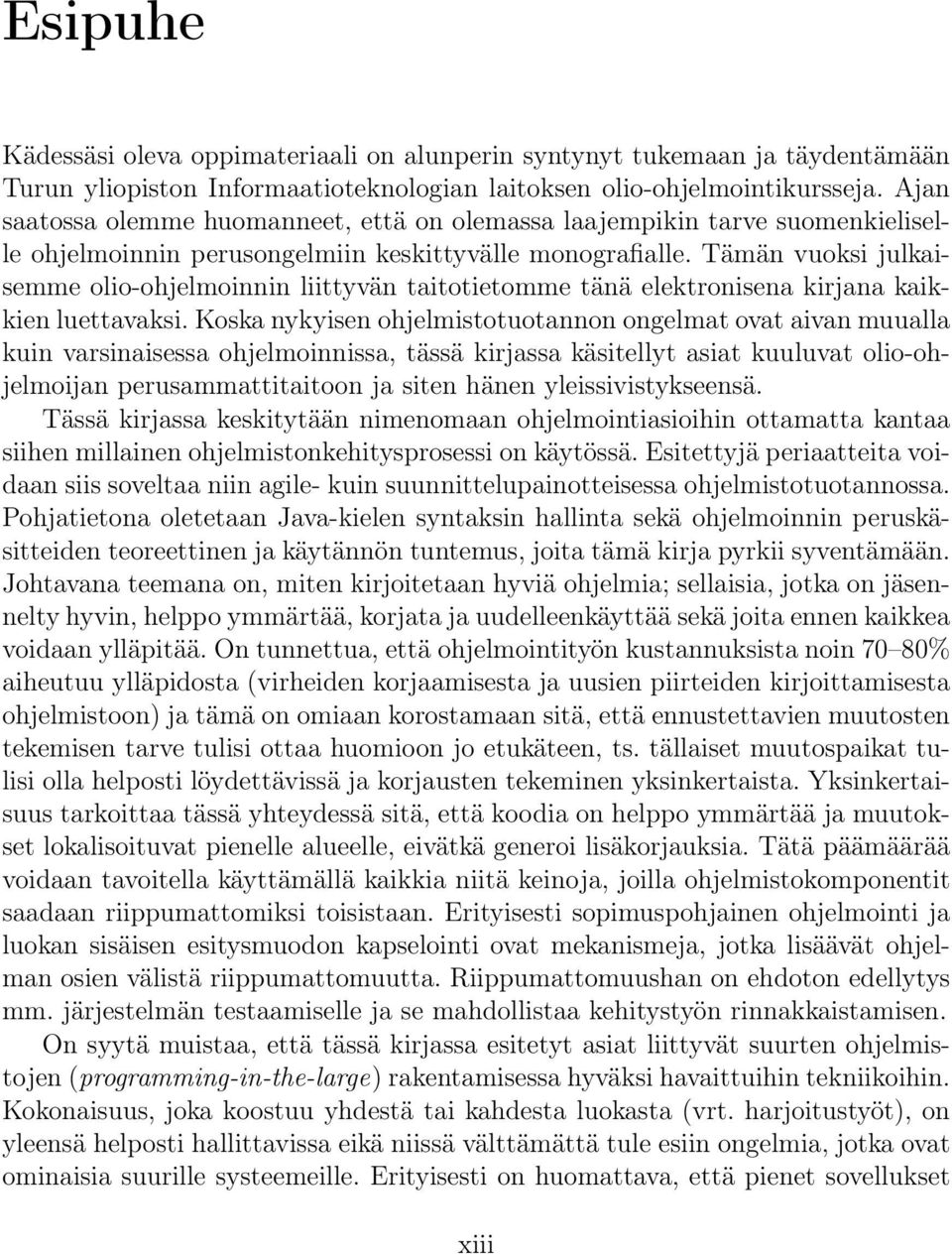 Tämän vuoksi julkaisemme olio-ohjelmoinnin liittyvän taitotietomme tänä elektronisena kirjana kaikkien luettavaksi.